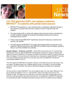 U.S. FDA approves UCB’s new epilepsy treatment, BRIVIACT®, for patients with partial-onset seizures • BRIVIACT® (brivaracetam), a new molecular entity, is indicated as adjunctive therapy in the treatment of partial