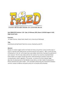 Joint FRIED/STIS Seminar: 5pm, 16 February 2015, Room 1.06 Old Surgeon’s Hall, High School Yards. Presenter: Dr Isabel Fletcher, Global Public Health Unit, University of Edinburgh Title: Good foods and bad foods