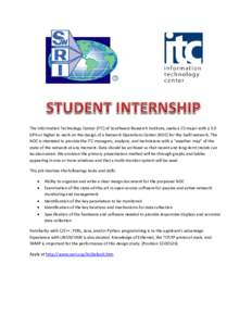 The Information Technology Center (ITC) of Southwest Research Institute, seeks a CS major with a 3.0 GPA or higher to work on the design of a Network Operations Center (NOC) for the SwRI network. The NOC is intended to p