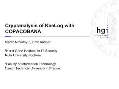 Cryptanalysis of KeeLoq with COPACOBANA Martin Novotný1,2, Timo Kasper1 Horst Görtz Institute for IT-Security Ruhr University Bochum 1