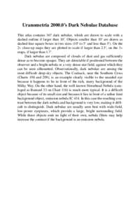 Uranometria’s Dark Nebulae Database This atlas contains 367 dark nebulae, which are drawn to scale with a dashed outline if larger than 10′. Objects smaller than 10′ are drawn as dashed-line square boxes in 
