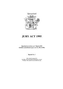 Queensland  JURY ACT 1995 Reprinted as in force on 7 March[removed]includes amendments up to Act No. 80 of 1996)