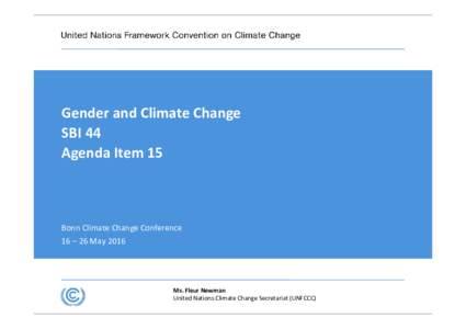 Gender and Climate Change SBI 44 Agenda Item 15  Bonn Climate Change Conference 16 – 26 May 2016
