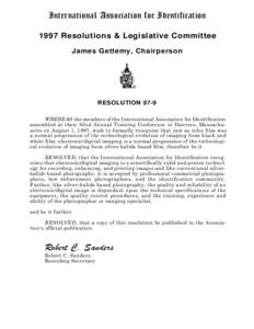 International Association for Identification 1997 Resolutions & Legislative Committee James Gettemy, Chairperson RESOLUTION 97-9 WHEREAS the members of the International Association for Identification