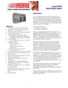 Loop-O9500 SDH/SONET IMAP Description The Loop-O9500 SDH/SONET IMAP (Integrated MultiServices Access Platform) is an economical STM-1/4 (OC3/12) access multiplexer designed to provide integrated access to STM-1/4 (OC-3/1