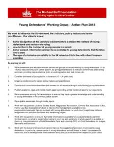 Young Defendants’ Working Group - Action Plan 2012 We work to influence the Government, the Judiciary, policy makers and senior practitioners. Our vision is to see: • • •