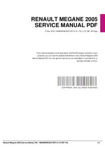 RENAULT MEGANE 2005 SERVICE MANUAL PDF 8 Feb, 2016 | RM2SMPMOUS-PDF13-10 | File 1,727 KB | 36 Page If you want to possess a one-stop search and find the proper manuals on your products, you can visit this website that de