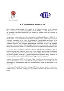The 29th AOSEF General Assembly in Bali Bali - Indonesia Stock Exchange (IDX) hosted the 29th General Assembly of the Asian and Oceanian Stock Exchanges Federation (AOSEF) on April 15th. Chairmen and Chief Executives fro