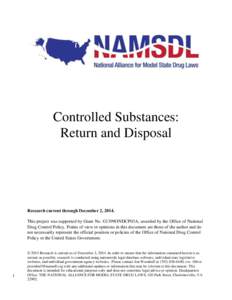 Controlled Substances: Return and Disposal Research current through December 2, 2014. This project was supported by Grant No. G1399ONDCP03A, awarded by the Office of National Drug Control Policy. Points of view or opinio