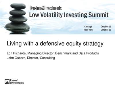 Living with a defensive equity strategy Lori Richards, Managing Director, Benchmark and Data Products John Osborn, Director, Consulting Important information Nothing contained in this material is intended to constitute 