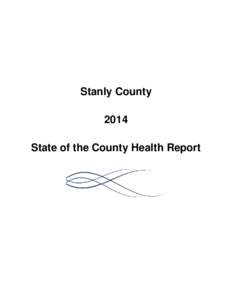 Stanly County 2014 State of the County Health Report INTRODUCTION The 2014 Stanly County State of the County Health (SOTCH) report is a review of health indicators and status