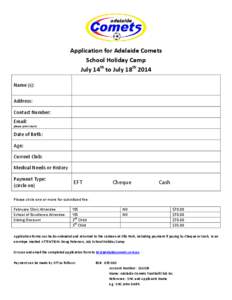Application for Adelaide Comets School Holiday Camp July 14th to July 18th 2014 Name (s): Address: Contact Number: