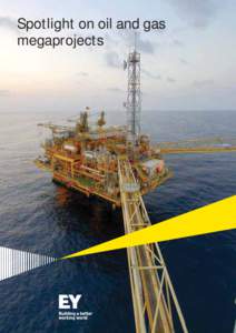 Spotlight on oil and gas megaprojects Table of contents Megaprojects becoming the norm in the oil and gas industry ................................1