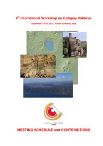 4th International Workshop on Collapse Calderas September 23-29, 2012, Vulsini Calderas, Italy MEETING SCHEDULE and CONTRIBUTIONS  Organizers: