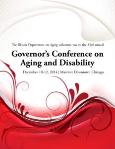 The Illinois Department on Aging welcomes you to the 33rd annual  Governor’s Conference on Aging and Disability December 10-12, 2014 | Marriott Downtown Chicago