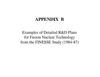 APPENDIX B Examples of Detailed R&D Plans for Fusion Nuclear Technology from the FINESSE Study)  Proposed Application