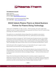 FOR IMMEDIATE RELEASE MEDIA CONTACTS Plasma-Therm: David Hawkins /  DISCO Corporation: Corporate Communications Office + / 