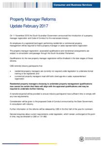 Property Manager Reforms Update February 2017 On 11 November 2016 the South Australian Government announced the introduction of a property manager registration and Code of Conduct for the real estate industry. An employe