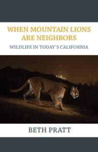 WHEN MOUNTAIN LIONS ARE NEIGHBORS WILDLIFE IN TODAY’S CALIFORNIA BETH PRATT
