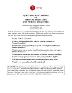 QUESTIONS AND ANSWERS ON MEDICAL ASSISTANCE FOR NURSING HOME CARE Prepared by: Long Term Care Assistance Project, Maryland Legal Aid