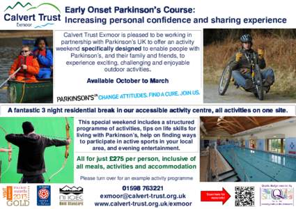 Early Onset Parkinson’s Course: Course Increasing personal confidence and sharing experience Calvert Trust Exmoor is pleased to be working in partnership with Parkinson’s UK to offer an activity weekend specifically 