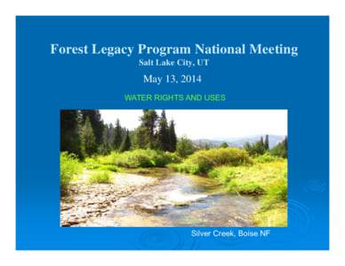Forest Legacy Program National Meeting Salt Lake City, UT May 13, 2014 WATER RIGHTS AND USES