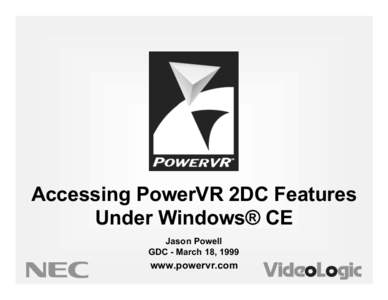 Accessing PowerVR 2DC Features Under Windows¨ CE Jason Powell GDC - March 18, 1999  www.powervr.com