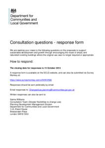 Consultation questions - response form We are seeking your views to the following questions on the proposals to support sustainable development and growth through encouraging the reuse of empty and redundant existing bui