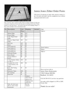 James Jones Zither Order Form (This form is for placing an order with a check or money order. All credit card orders must be completed on my website: jamesjonesinstruments.com) Note: You may select a specific zither from