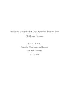 Predictive Analytics for City Agencies: Lessons from Children’s Services Ravi Shroff, Ph.D. Center for Urban Science and Progress New York University June 6, 2017