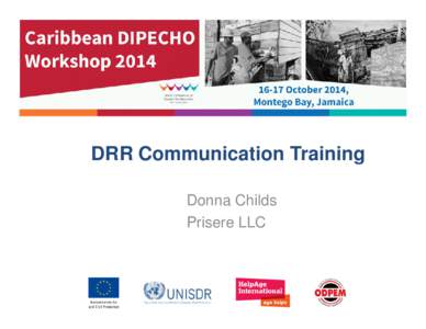DRR Communication Training Donna Childs Prisere LLC Caribbean DIPECHO Workshop[removed]October 2014, Montego Bay,