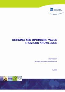 DEFINING AND OPTIMISING VALUE FROM CRC KNOWLEDGE PREPARED BY Australian Institute for Commercialisation