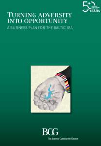Turning adversity into opportunity A business plan for the Baltic Sea The Boston Consulting Group (BCG) is a global management consulting firm and the world’s leading advisor on business strategy. We partner with clie