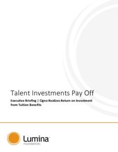 Talent Investments Pay Off Executive Briefing | Cigna Realizes Return on Investment from Tuition Benefits Idea in Brief Situation