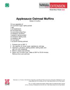 Applesauce Oatmeal Muffins Makes 12 muffins 1/3 cup vegetable oil 1/2 cup brown sugar, lightly packed 1 egg 1 cup applesauce