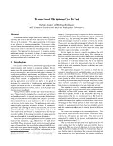 Transactional File Systems Can Be Fast Barbara Liskov and Rodrigo Rodrigues MIT Computer Science and Artificial Intelligence Laboratory Abstract Transactions ensure simple and correct handling of concurrency and failures