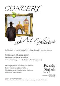 CONCERT  Exhibition of paintings by Teri Hiley. Entry by concert ticket. Sunday April 4th, 2004, 2.30pm Newington College, Stanmore Complimentary wine & cheese after the concert