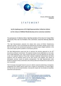Brussels, 20 December[removed]STATEMENT by the Spokesperson of EU High Representative Catherine Ashton on the release of Mikhail Khodorkovsky and on amnesty resolution
