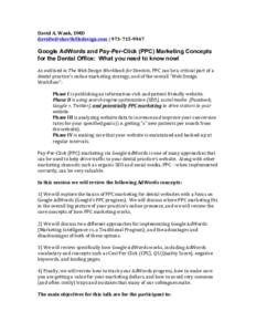 David	
  A.	
  Wank,	
  DMD	
   	
  |	
  973-­‐715-­‐9947	
   	
   Google AdWords and Pay-Per-Click (PPC) Marketing Concepts for the Dental Office: What you need to know now!