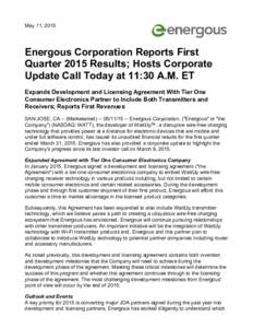 May 11, 2015  Energous Corporation Reports First Quarter 2015 Results; Hosts Corporate Update Call Today at 11:30 A.M. ET Expands Development and Licensing Agreement With Tier One