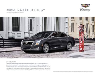 ARRIVE IN ABSOLUTE LUXURY Leave all expectations behind THE CADILLAC XTS Usher your clients forward in a spacious and sophisticated sedan. The XTS W20 Livery Sedan is a preeminent luxury sedan, every detail of which has 
