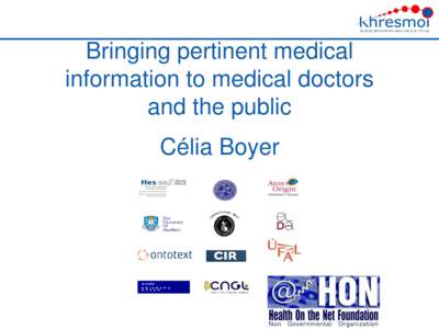 Bringing pertinent medical information to medical doctors and the public Célia Boyer  The Health On the Net