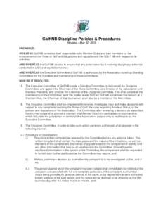 Golf NB Discipline Policies & Procedures Revised – May 22, 2015 PREAMBLE: WHEARAS Golf NB considers itself responsible to its Member Clubs and their members for the enforcement of the Rules of Golf and the policies and