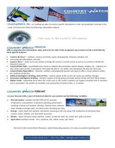 CountryWatch, Inc. is a leading provider of country-specific information on the 195 recognized countries of the world. CountryWatch offers the following subscription options: ...Your eyes to the world of information PREM