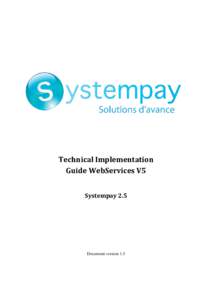 Technical Implementation Guide WebServices V5 Systempay 2.5 Document version 1.5