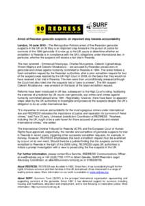 Arrest of Rwandan genocide suspects: an important step towards accountability London, 10 June 2013 – The Metropolitan Police’s arrest of five Rwandan genocide suspects in the UK on 30 May is an important step forward