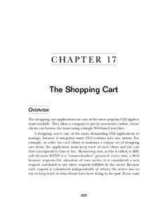 C HA PT E R 17 The Shopping Cart OVERVIEW The shopping cart applications are one of the more popular CGI applications available. They allow a company to put its inventories online, where clients can browse the items usin