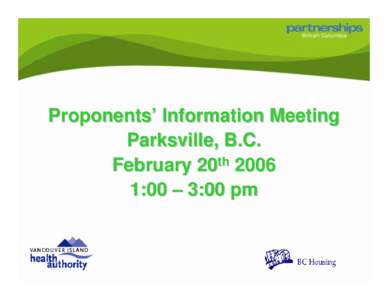 Proponents’ Information Meeting Parksville, B.C. February 20th:00 – 3:00 pm  Agenda