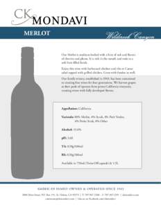 MERLOT Our Merlot is medium-bodied with a hint of oak and flavors of cherries and plums. It is rich in the mouth and ends in a soft fruit filled finish. Enjoy this wine with barbecued chicken and ribs or Caesar salad top