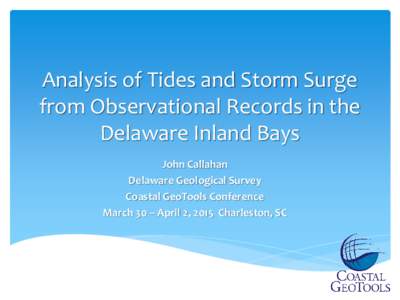 Analysis of Tides and Storm Surge from Observational Records in the Delaware Inland Bays John Callahan Delaware Geological Survey Coastal GeoTools Conference